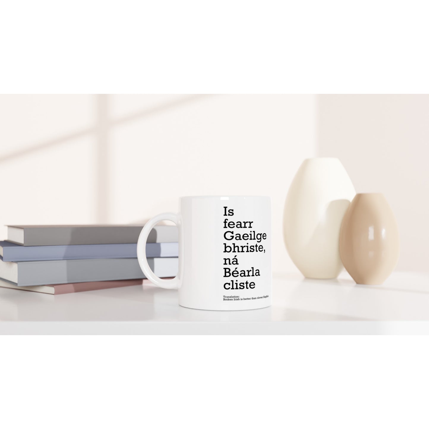 Broken Irish is better than clever English White Mug